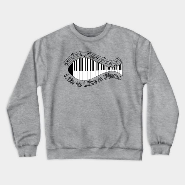 Life Is Like A Piano Crewneck Sweatshirt by Designoholic